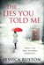 The Lies You Told Me by Jessica Ruston The Lies You Told Me by Jessica Ruston