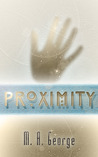 Proximity by M.A. George Proximity by M.A. George