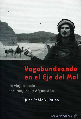 Vagabundeando en el eje del mal Juan Pablo Villarino Vagabundeando en el eje del mal Juan Pablo Villarino
