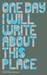 One Day I Will Write about This Place. (Hardcover)