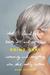 Going Gray: What I Learned about Beauty, Sex, Work, Motherhood, Authenticity, and Everything Else That Really Matters (ebook)