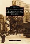 Manhattan: Between the Rivers, 1880-1920 (Images of America) (Images of America)