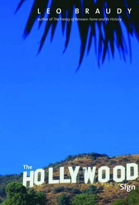 The Hollywood Sign by Leo Braudy