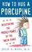 How to Hug a Porcupine: Negotiating the Prickly Points of the Tween Years (ebook)