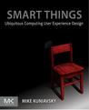 Smart Things: Ubiquitous Computing User Experience Design: Ubiquitous Computing User Experience Design