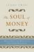 The Soul of Money: Transforming Your Relationship with Money and Life
