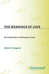 The Meanings of Love: An Introduction to Philosophy of Love The Meanings of Love: An Introduction to Philosophy of Love