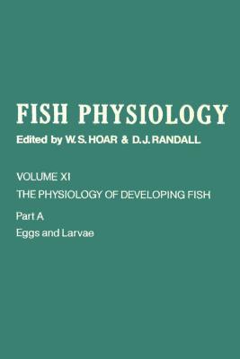 Fish Physiology, Volume 11: The Physiology of Developing Fish, Part A: Eggs and Larvae William S. Hoar Fish Physiology, Volume 11: The Physiology of Developing Fish, Part A: Eggs and Larvae William S. Hoar