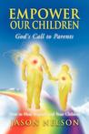 Empower Our Children: God's Call to Parents, How to Heal Yourself and Your Children Empower Our Children: God's Call to Parents, How to Heal Yourself and Your Children