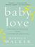 Baby Love: Choosing Motherhood After a Lifetime of Ambivalence (ebook)