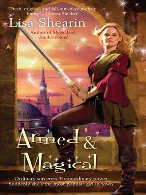 Armed & Magical by Lisa Shearin Armed & Magical by Lisa Shearin
