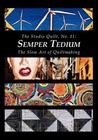 The Studio Quilt, No. 11: Semper Tedium, the Slow Art of Quiltmaking The Studio Quilt, No. 11: Semper Tedium, the Slow Art of Quiltmaking