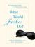 What Would Jackie Do?: An Inspired Guide to Distinctive Living (ebook)