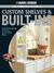 Black & Decker the Complete Guide to Custom Shelves & Built-Ins