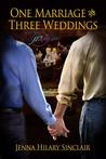 One Marriage and Three Weddings by Jenna Hilary Sinclair One Marriage and Three Weddings by Jenna Hilary Sinclair