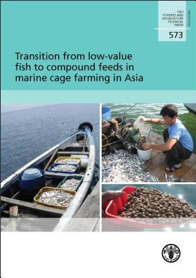 Transition from Low-Value Fish to Compound Feeds in Marine Cage Farming in Asia Food and Agriculture Organization Transition from Low-Value Fish to Compound Feeds in Marine Cage Farming in Asia Food and Agriculture Organization