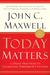 Today Matters: 12 Daily Practices to Guarantee Tomorrow's Success (ebook)