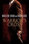 Warrior's Cross by Abigail Roux Warrior's Cross by Abigail Roux