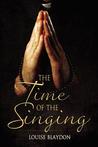 The Time of the Singing by Louise Blaydon The Time of the Singing by Louise Blaydon