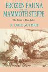 Frozen Fauna of the Mammoth Steppe: The Story of Blue Babe Frozen Fauna of the Mammoth Steppe: The Story of Blue Babe