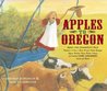 Apples To Oregon by Deborah Hopkinson