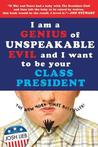 I Am a Genius of Unspeakable Evil and I Want to Be Your Class... by Josh Lieb
