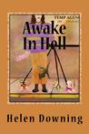 Awake In Hell by Helen Downing Awake In Hell by Helen Downing
