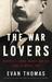 The War Lovers: Roosevelt, Lodge, Hearst, and the Rush to Empire, 1898 (ebook)