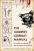 The Vampire Combat Manual: A Guide to Fighting the Bloodthirsty Undead (ebook)