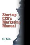 Start-up CEO's Marketing Manual Start-up CEO's Marketing Manual