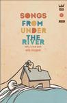 Songs from Under the River: A Collection of Poetry Songs from Under the River: A Collection of Poetry
