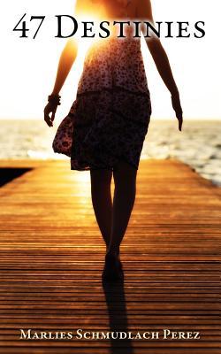 47 Destinies by Marlies Schmudlach Perez
