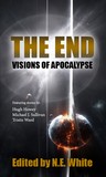The End - Visions of Apocalypse by N.E. White The End - Visions of Apocalypse by N.E. White