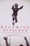 Becoming Attached by Robert Karen