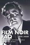 Film Noir FAQ: All That's Left to Know about Hollywood's Golden Age of Dames, Detectives, and Danger