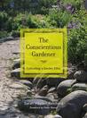The Conscientious Gardener: Cultivating a Garden Ethic The Conscientious Gardener: Cultivating a Garden Ethic