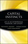 Capital Instincts Life As An Entrepreneur, Financier, And Athlete Capital Instincts Life As An Entrepreneur, Financier, And Athlete