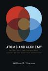 Atoms and Alchemy by William R. Newman Atoms and Alchemy by William R. Newman