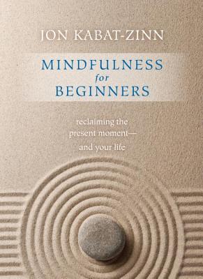 Mindfulness for Beginners: Reclaiming the Present Moment--And Your Life
