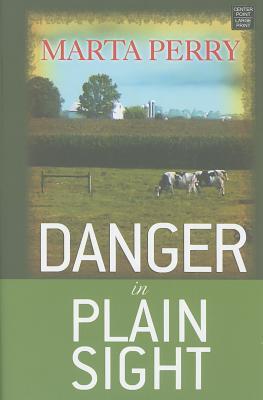 Danger in Plain Sight by Marta Perry Danger in Plain Sight by Marta Perry