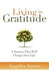 Living In Gratitude: A Journey That Will Change Your Life Living In Gratitude: A Journey That Will Change Your Life