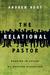 The Relational Pastor: Sharing in Christ by Sharing Ourselves