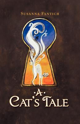 A Cat's Tale by Susanna Fantich A Cat's Tale by Susanna Fantich