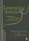 Learning Stories: Constructing Learner Identities in Early Education Learning Stories: Constructing Learner Identities in Early Education