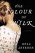 The Colour of Milk by Nell Leyshon The Colour of Milk by Nell Leyshon