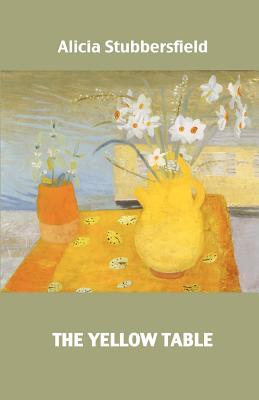 The Yellow Table Alicia Stubbersfield The Yellow Table Alicia Stubbersfield