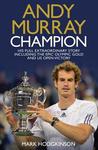 Andy Murray, Champion: The Full Extraordinary Story. Mark Hodgkinson