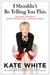 I Shouldn't Be Telling You This: Success Secrets Every Gutsy Girl Should Know (ebook)