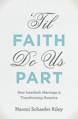 Riley – ‘Til Faith Do Us Part: How Interfaith Marriage is Transforming America