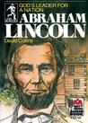 Abraham Lincoln: God's Leader for a Nation Abraham Lincoln: God's Leader for a Nation